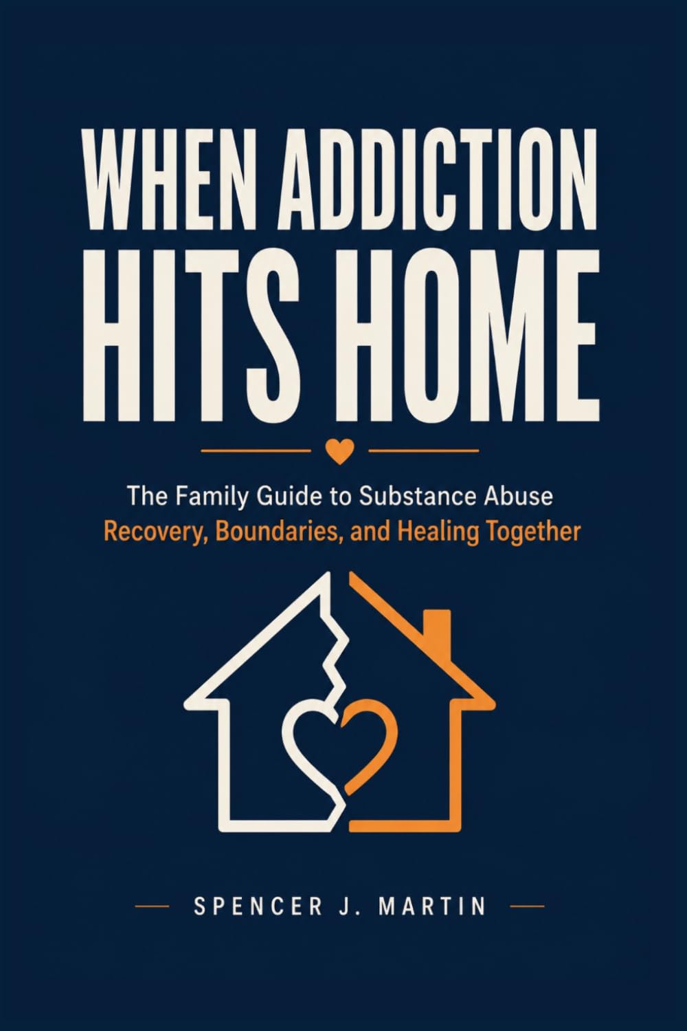 When Addiction Hits Home: The Family Guide to Substance Abuse Recovery, Boundaries, and Healing Together (Addiction Recovery & Family Healing)