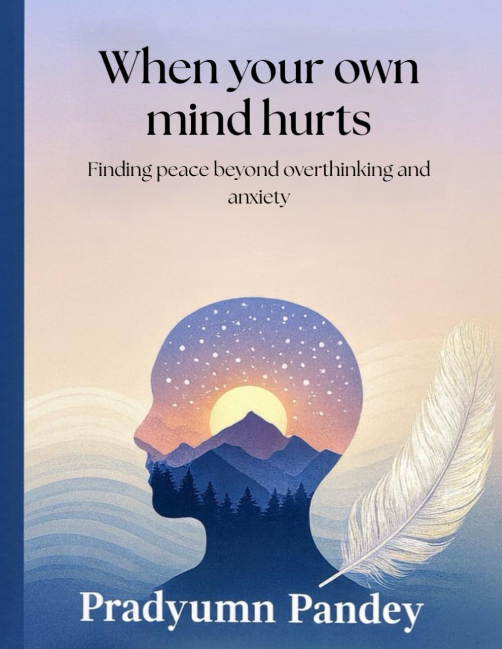 When Your Own Mind Hurts: Finding Peace Beyond Overthinking and Anxiety