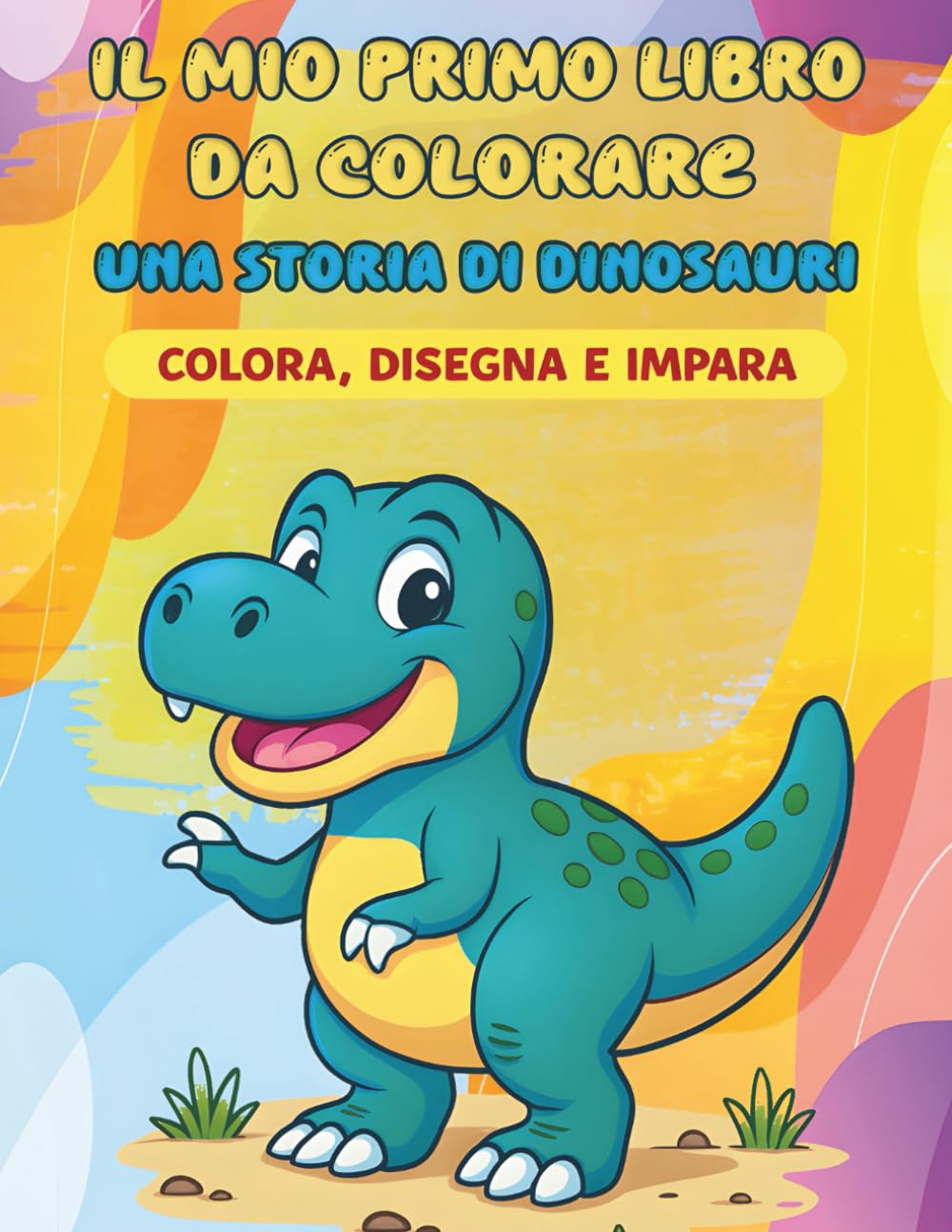 Il mio primo libro da colorare: Una storia di dinosauri: Colora, disegna e impara per bambini da 1 a 6 anni.