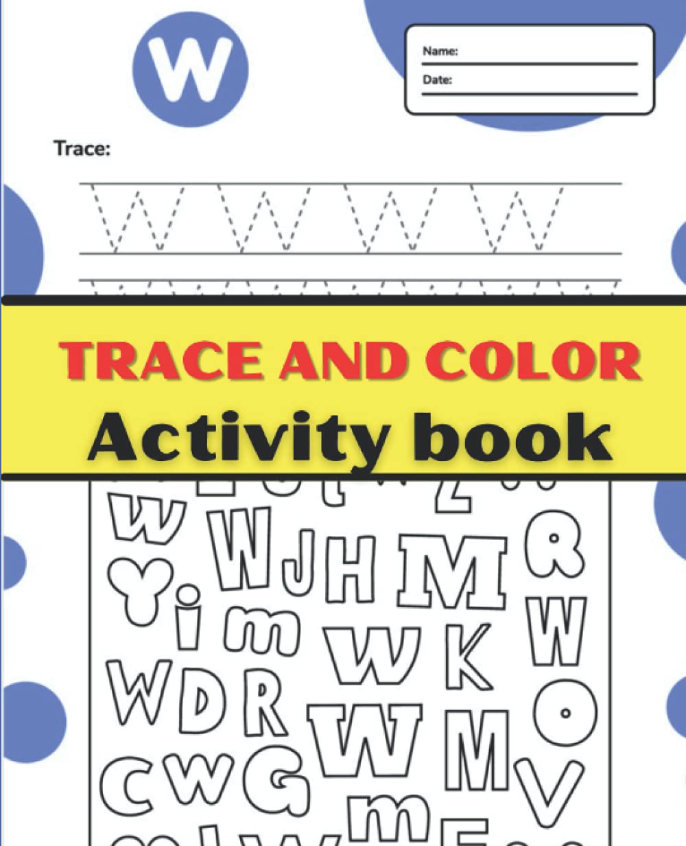 Trace and Color: Learning to write by tracing and coloring the letters. 7.5" x 9.25" size.