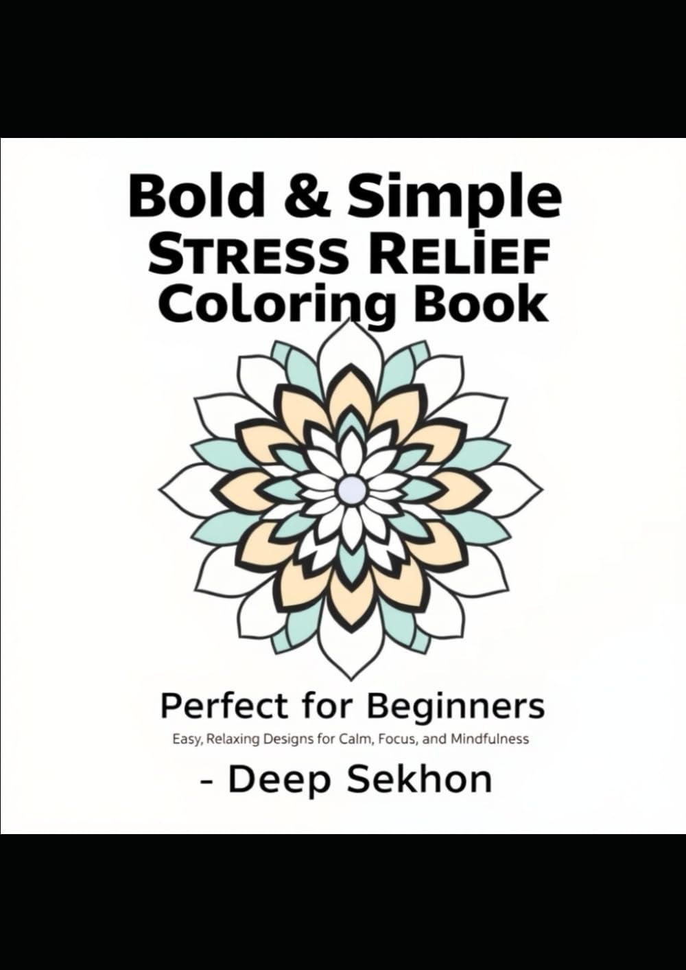 Easy, Relaxing Designs for Calm, Focus, and Mindfulness | Beginner-Friendly | 62 Pages: Easy, Relaxing Designs for Calm, Focus, and Mindfulness