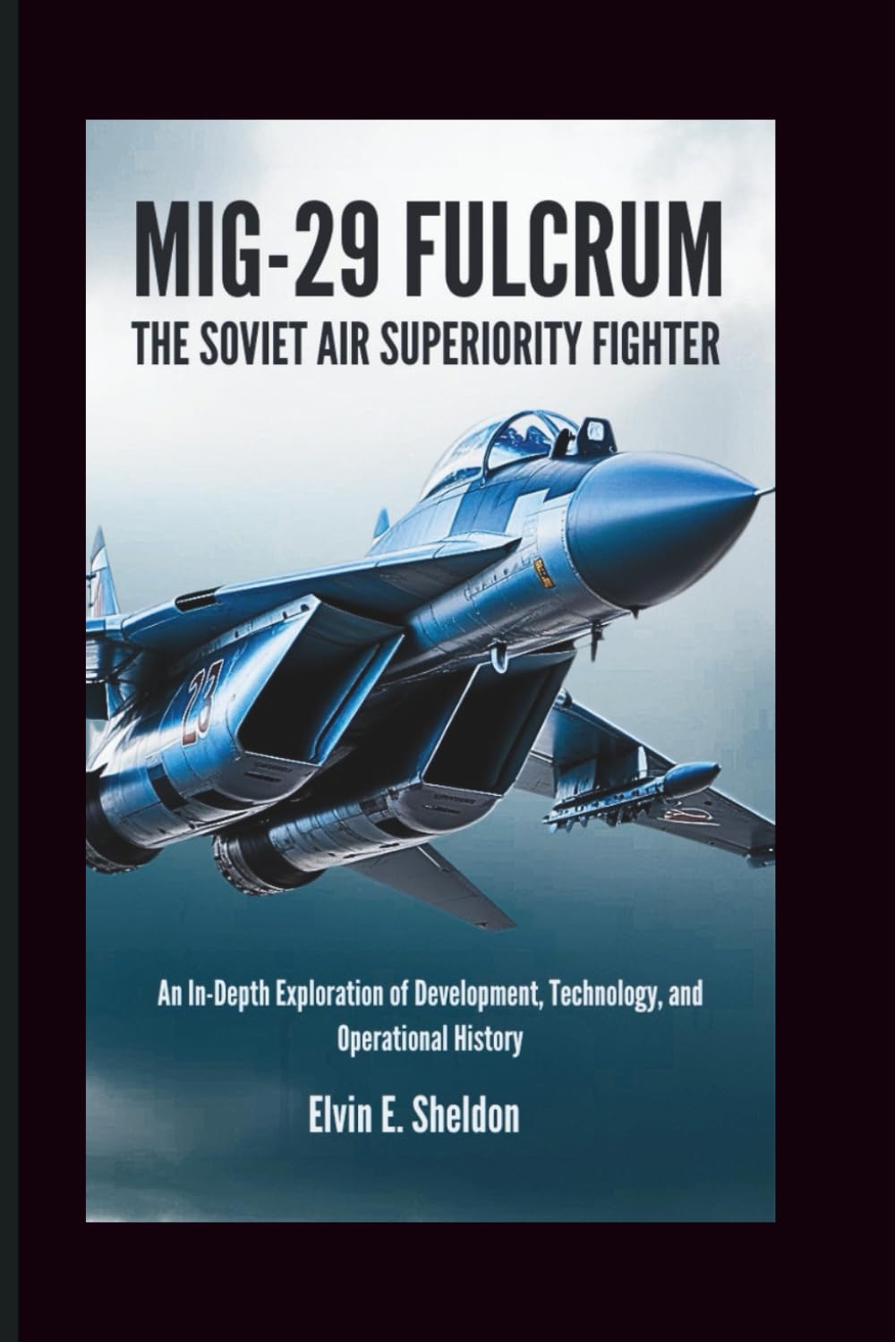 MiG‑29 Fulcrum: The Soviet Air Superiority Fighter: An In-Depth Exploration of Development, Technology, and Operational History