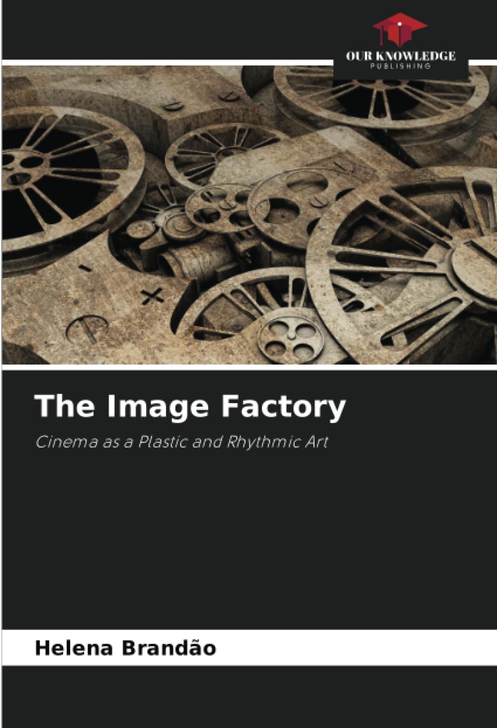 The Image Factory: Cinema as a Plastic and Rhythmic Art
