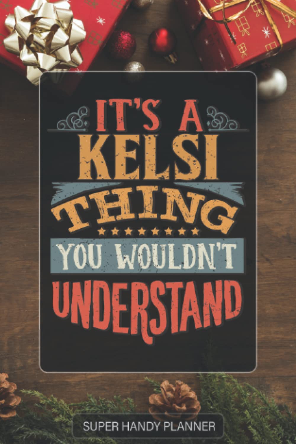 Kelsi: It's A Kelsi Thing You Wouldn't Understand - Kelsi Name Custom Gift Planner Calendar Notebook Journal Password Manager