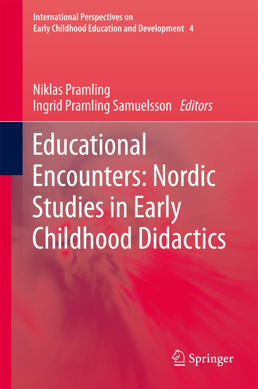Educational Encounters: Nordic Studies in Early Childhood Didactics (International Perspectives on Early Childhood Education and Development, 4)