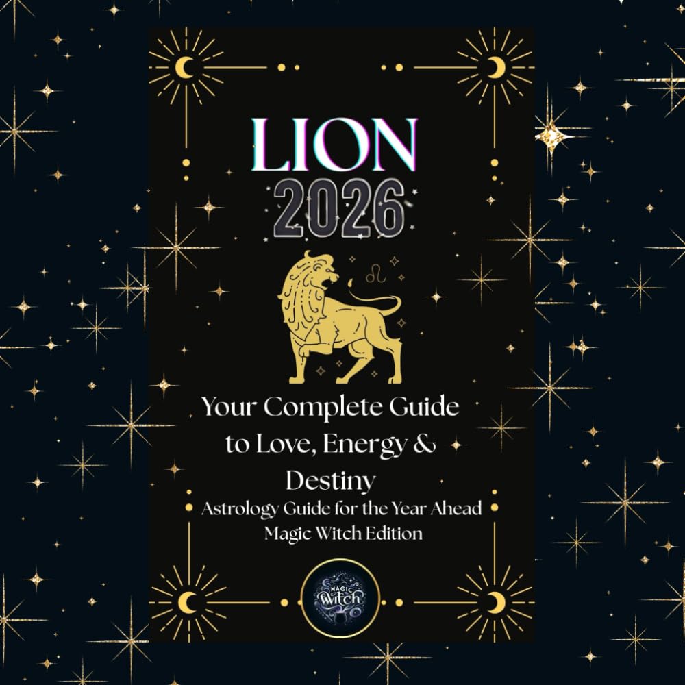 LION 2026 – Magic Witch Astrology Guide: Monthly Predictions, Daily Guidance, Rituals & Mantras for Your 2026 Journey LION (Magic Witch Astrology ... Daily Predictions, Rituals & Mantras)