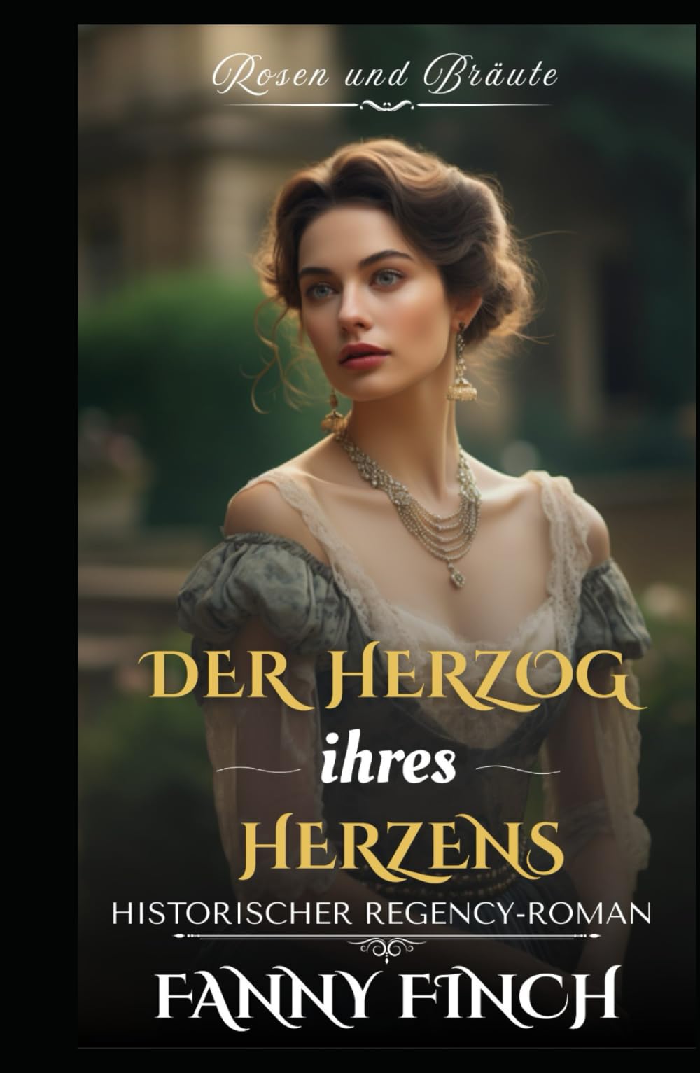 Der Herzog ihres Herzens: Historischer Regency Liebesroman (Rosen und Bräute - Band 2)
