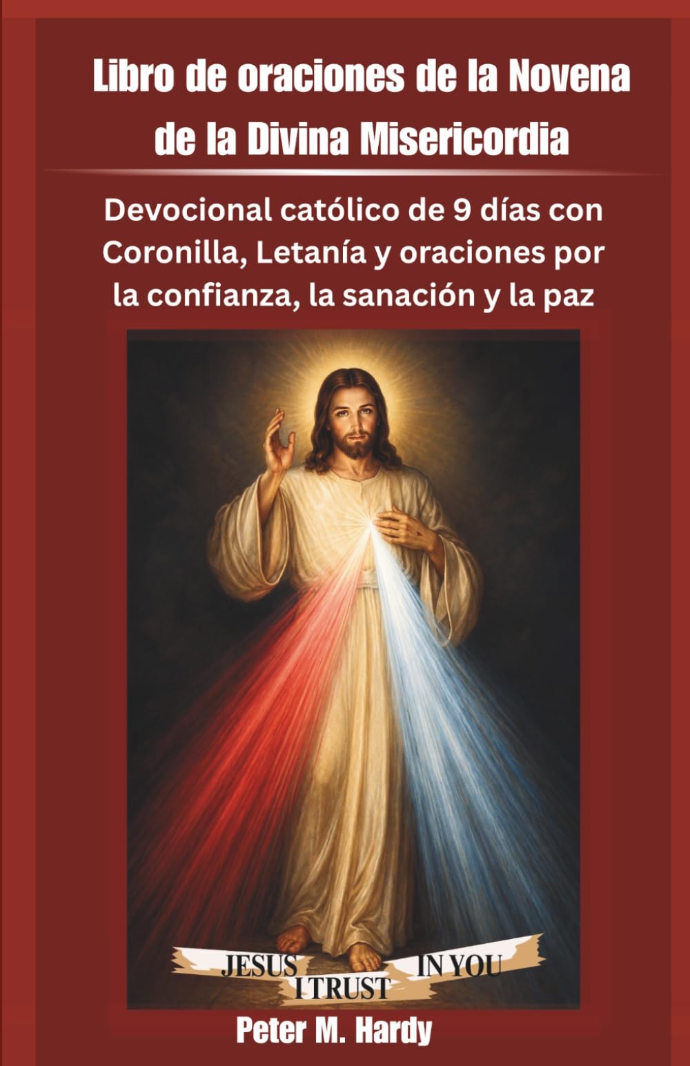 Libro de oraciones de la Novena de la Divina Misericordia: Devocional católico de 9 días con Coronilla, Letanía y oraciones por la confianza, la sanación y la paz.