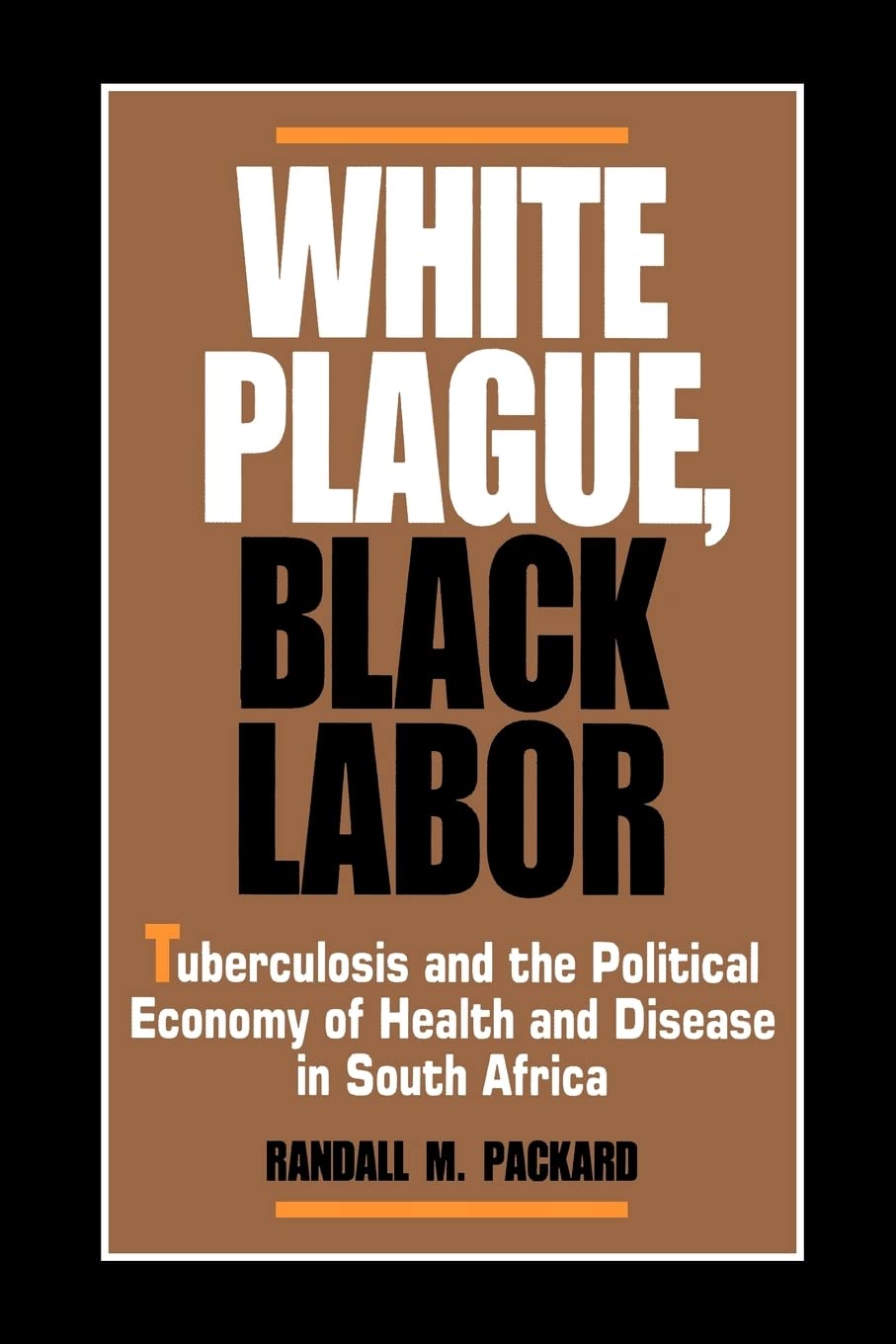 White Plague, Black Labor: Tuberculosis and the Political Economy of Health and Disease in South Africa (Comparative Studies of Health Systems and