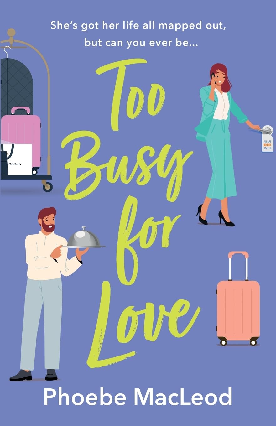 Too Busy for Love: The BRAND NEW hilarious, forced proximity romantic comedy from TOP TEN BESTELLER Phoebe MacLeod for summer 2024