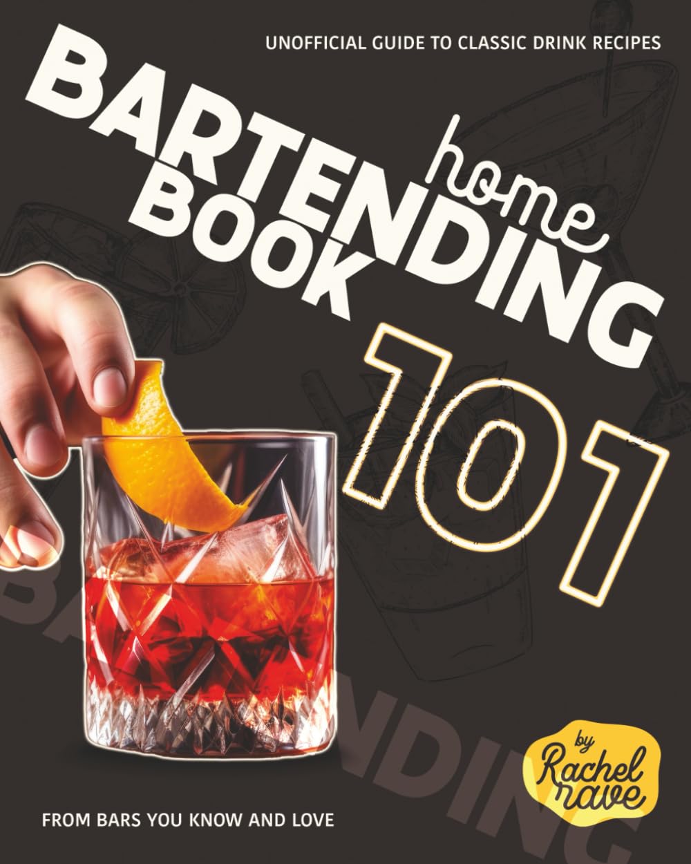 Home Bartending Book 101: Unofficial Guide to Classic Drink Recipes from Bars You Know and Love