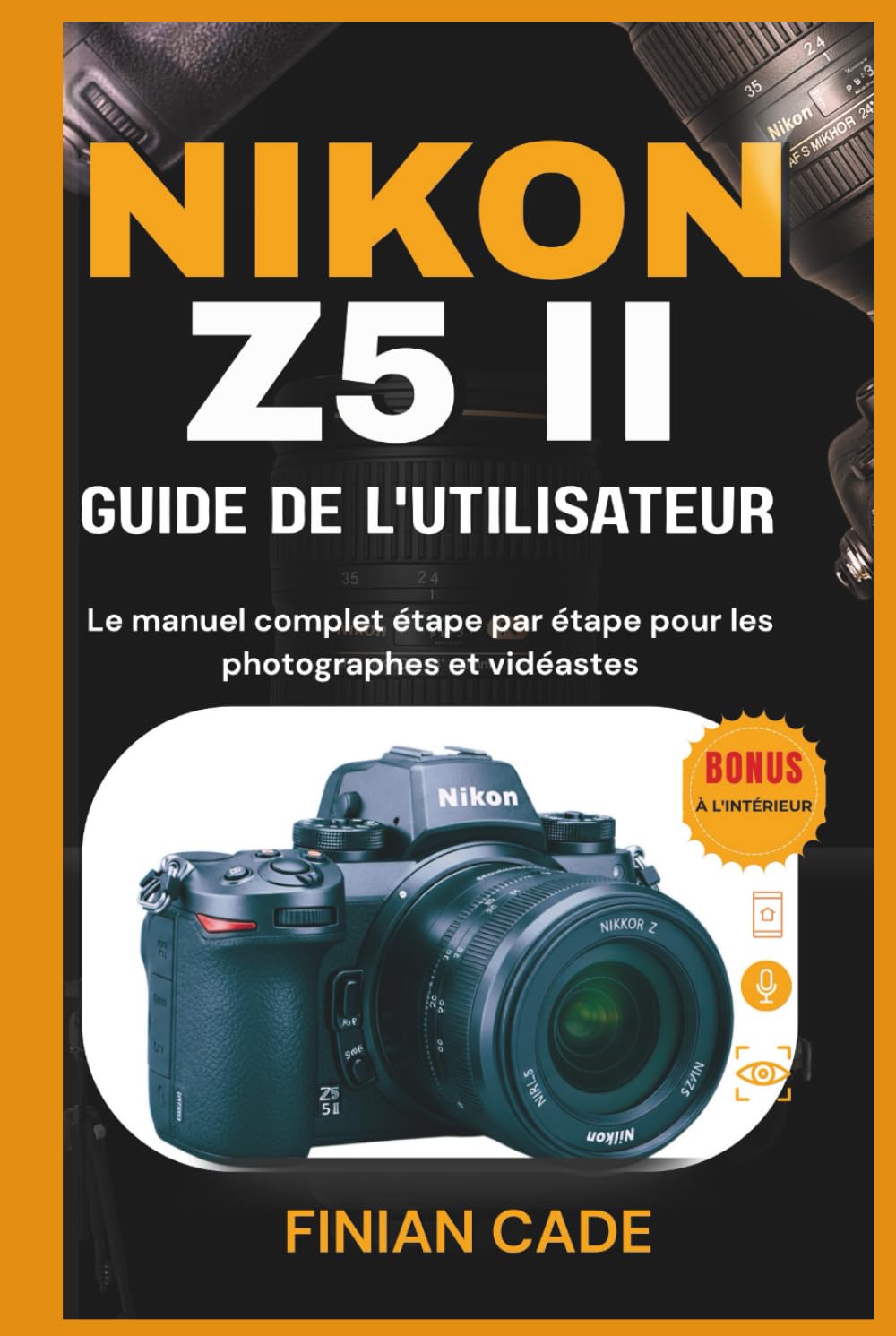 NIKON Z5 II GUIDE DE L'UTILISATEUR: Le manuel complet étape par étape pour les photographes et vidéastes