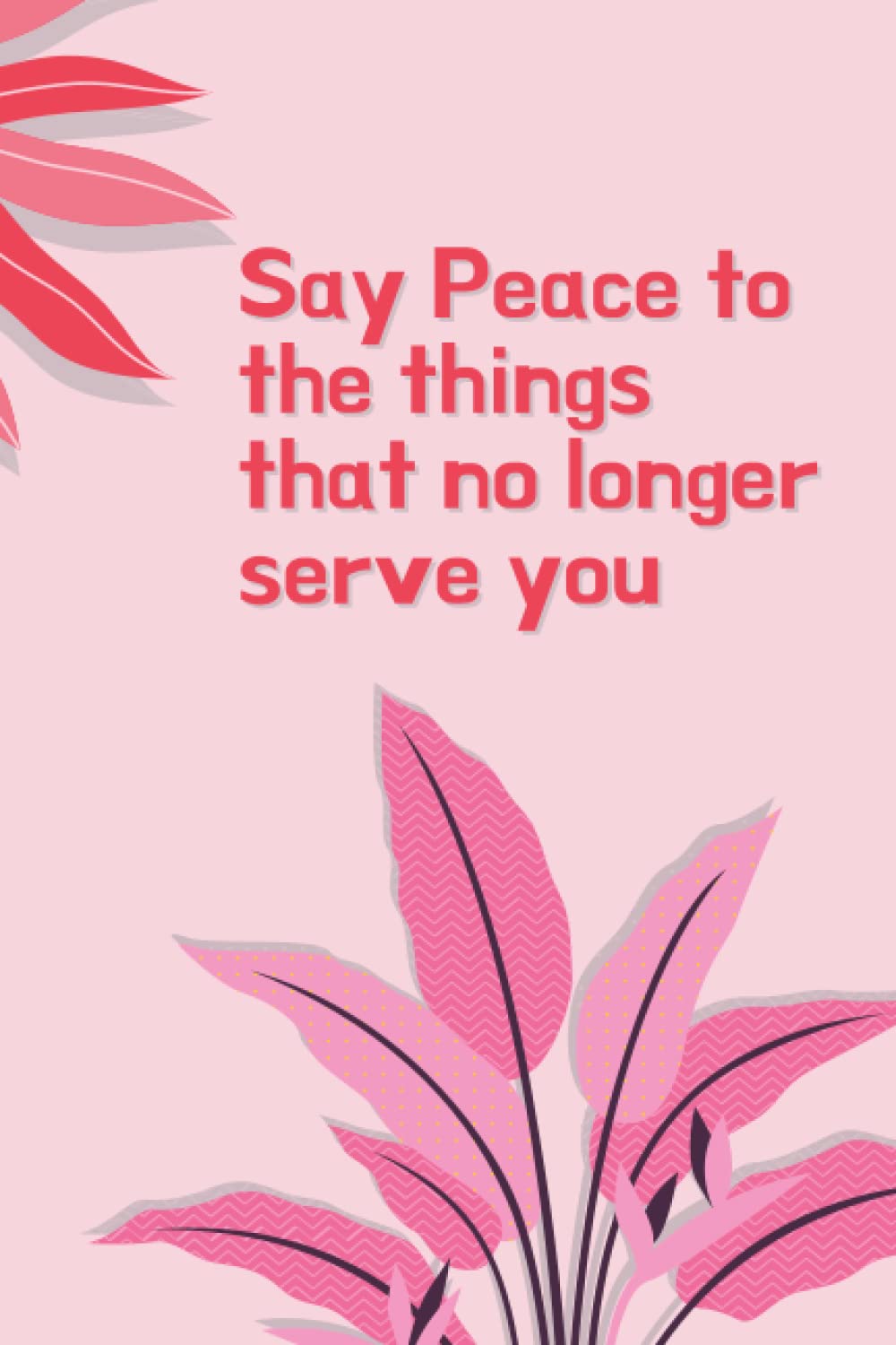 Say Peace to the things that no longer serve you: Blank Lined Notebook, Boss Day Notebook, Funny Notebooks For The Office Blank Lined ... ... Friends ... Loversthe office, quotes, inspirational,