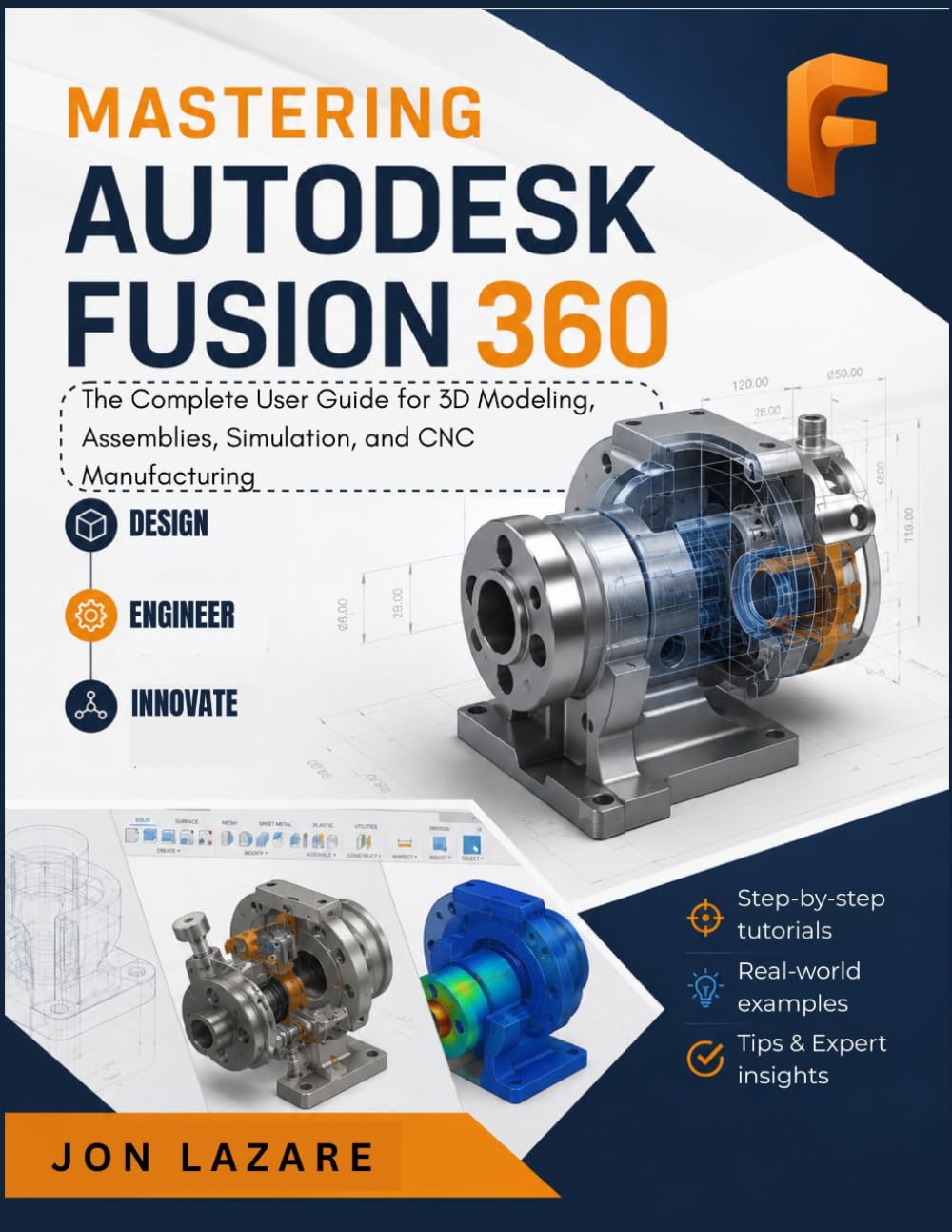 Mastering Autodesk Fusion 360: The Complete User Guide for 3D Modeling, Assemblies, Simulation, and CNC Manufacturing