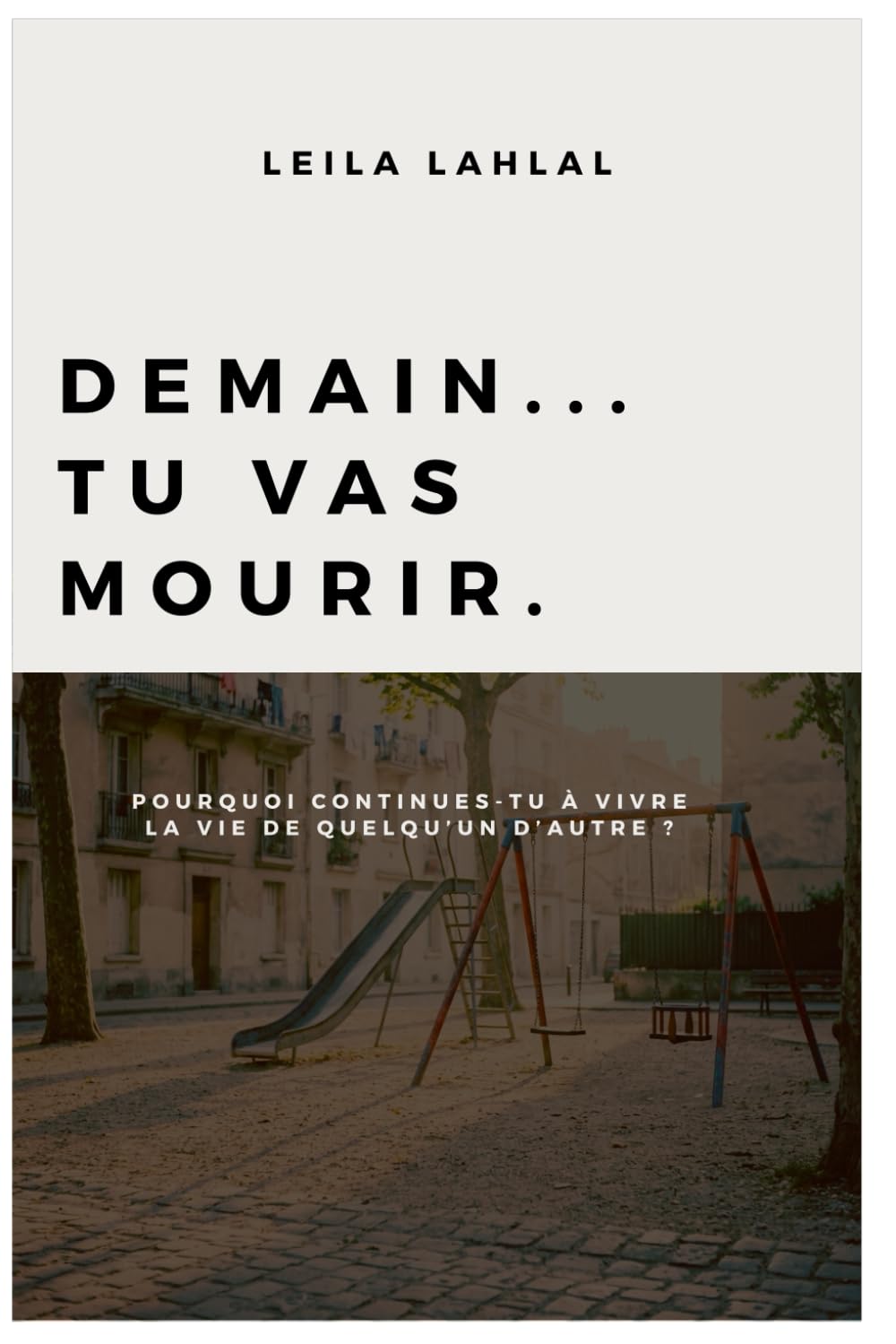 Demain… tu vas mourir: Pourquoi continues-tu à vivre la vie de quelqu’un d’autre ?