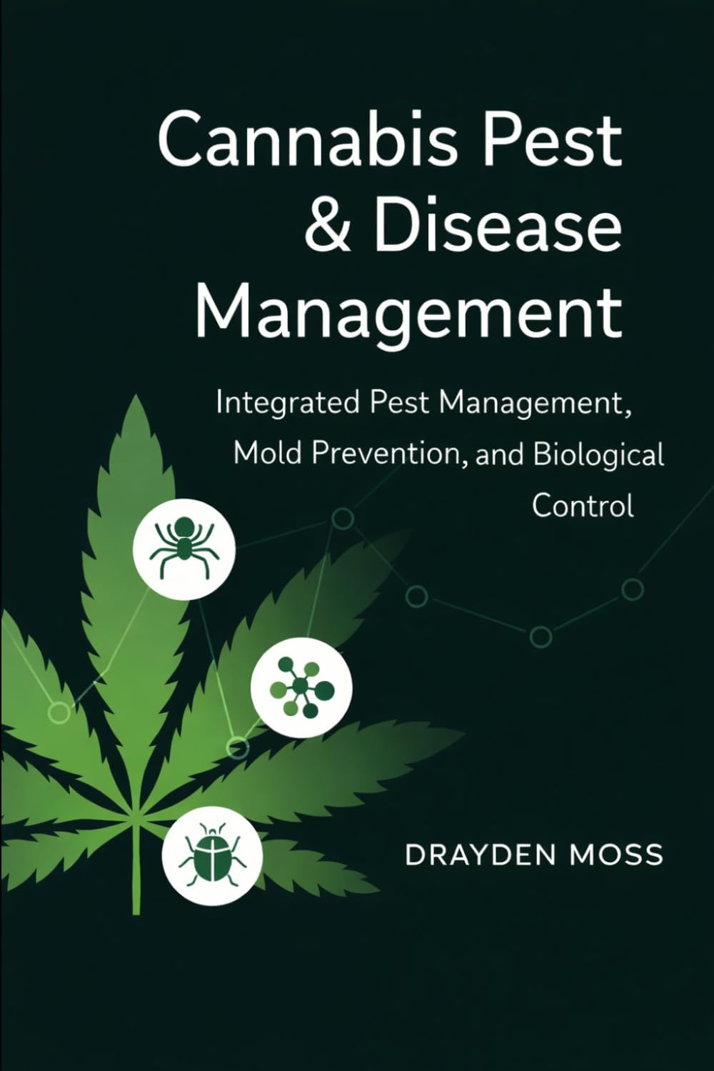 Cannabis Pest & Disease Management: Integrated Pest Management, Mold Prevention, and Biological Control