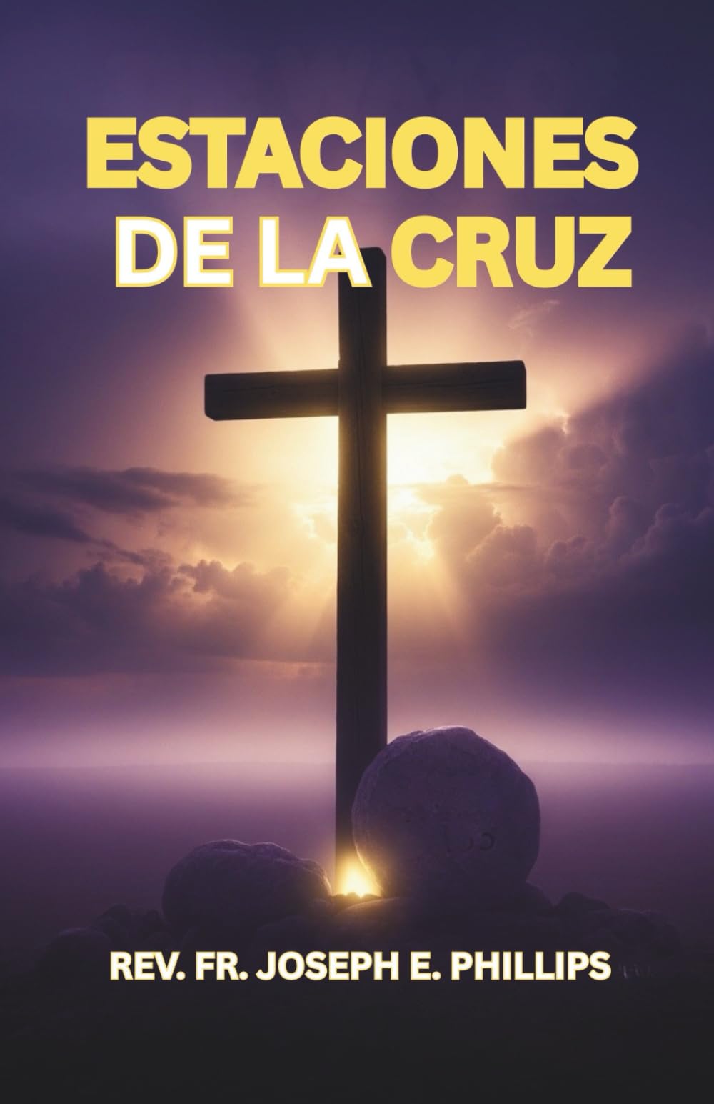 ESTACIONES DE LA CRUZ: Escrituras, meditaciones y oraciones para la Cuaresma y la devoción personal