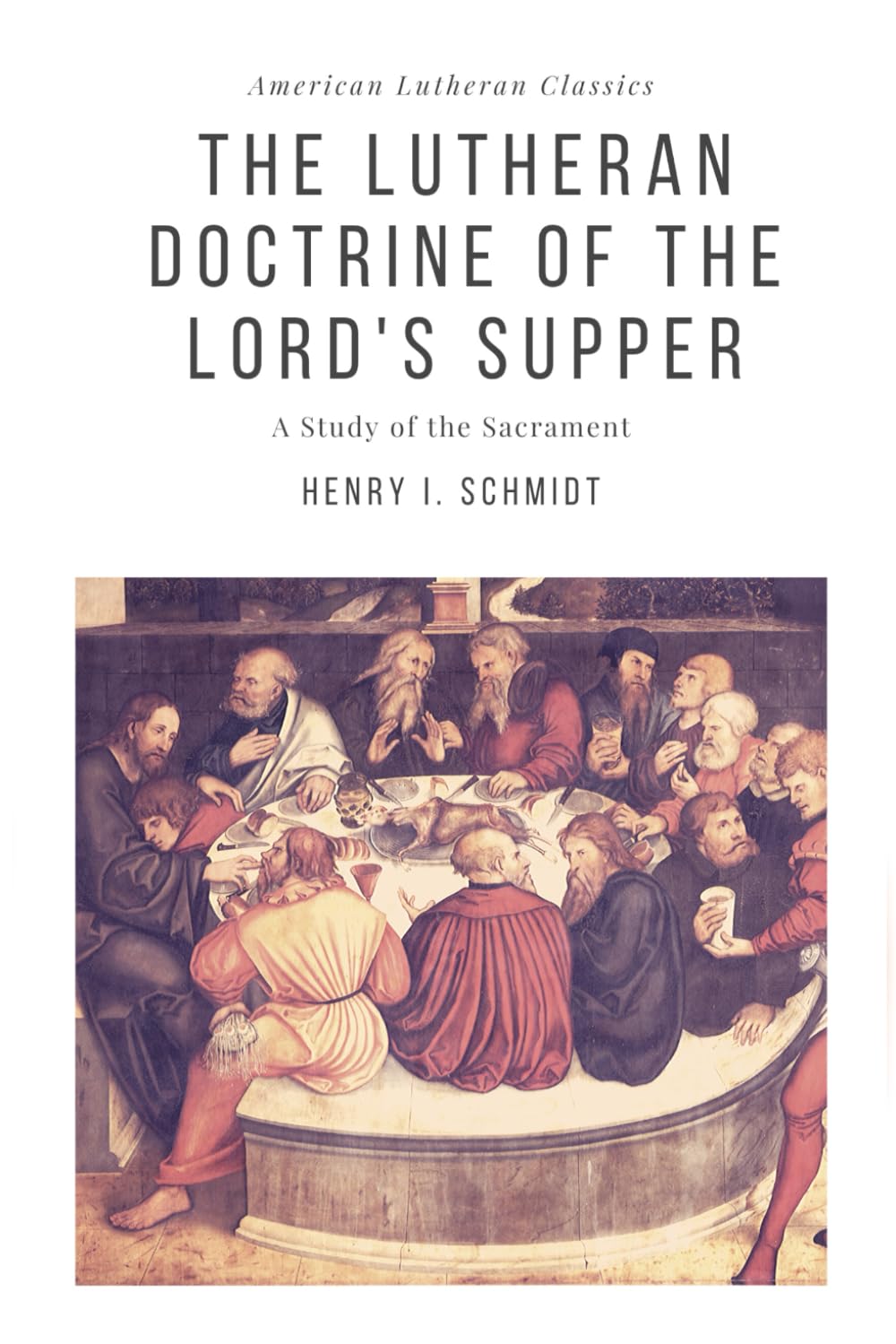 The Lutheran Doctrine of the Lord's Supper: Volume 4 (American Lutheran Classics)