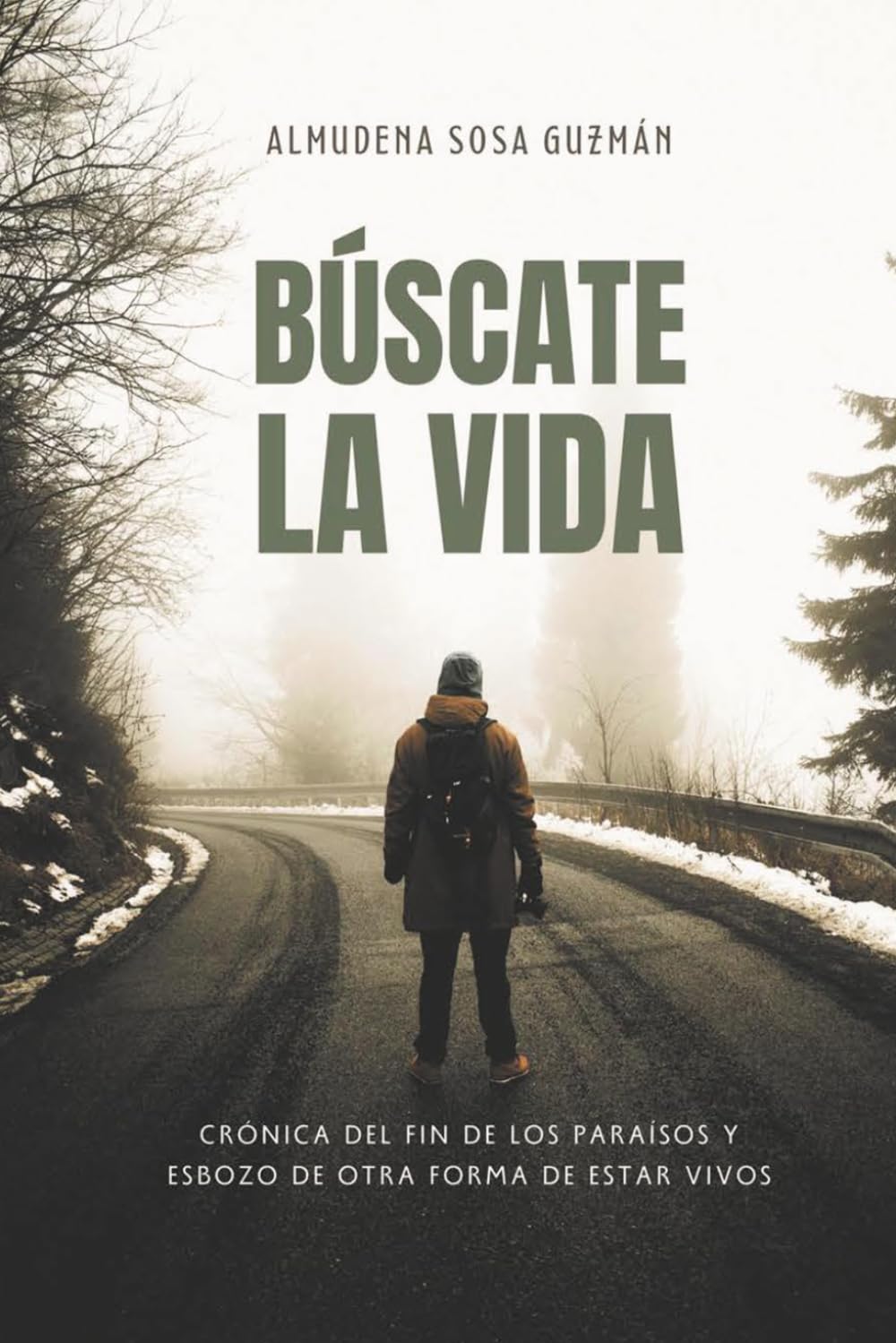 Búscate la vida: Crónica del fin de los paraísos y esbozo de otra forma de estar vivos