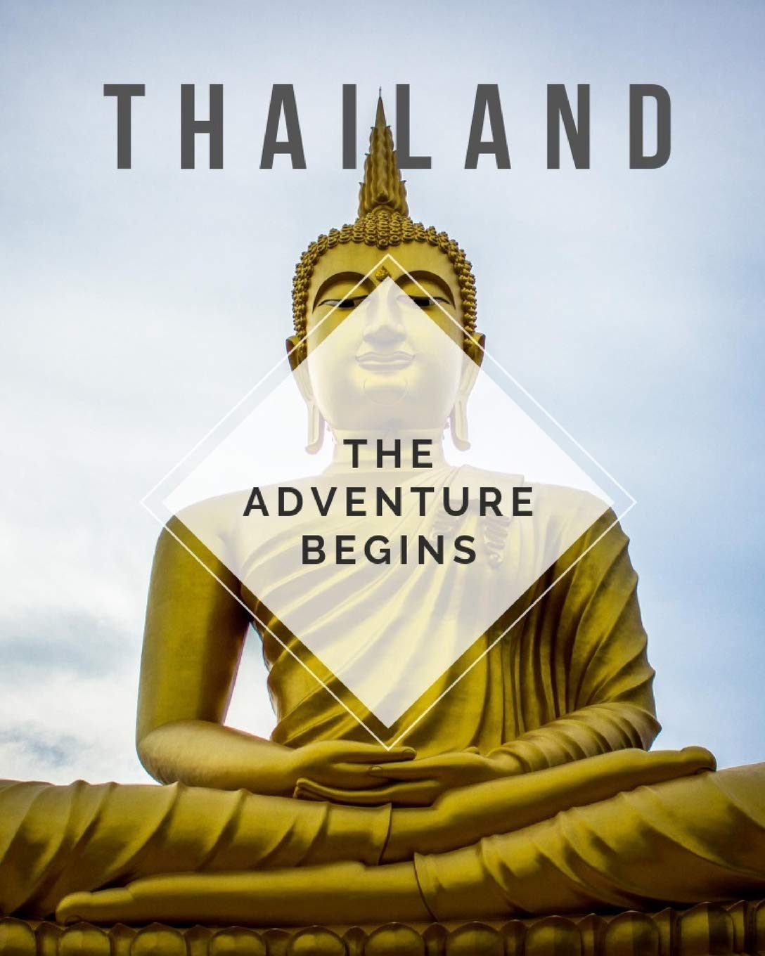 Thailand - The Adventure Begins: Trip Planner & Travel Journal Notebook To Plan Your Next Vacation In Detail Including Itinerary, Checklists, Calendar, Flight, Hotels & more