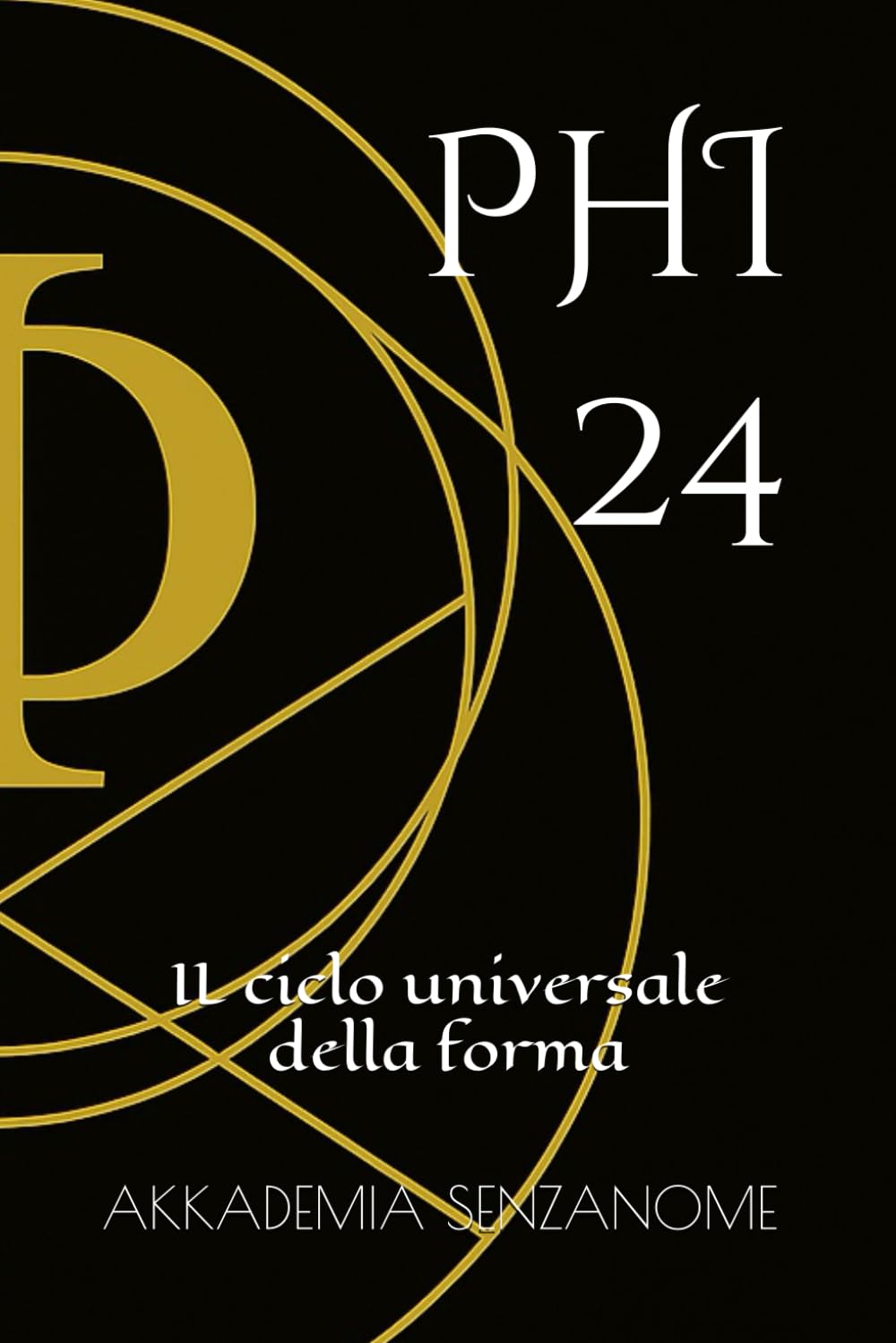 PHI 24: IL ciclo universale della forma (Trilogia della forma universale)