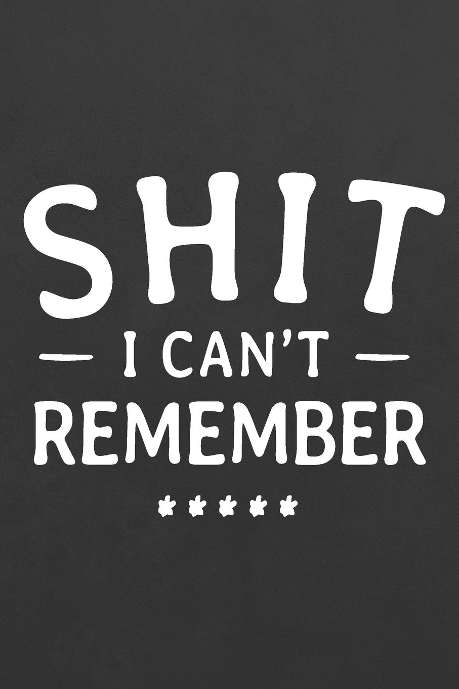 Shit I Can't Remember: Password Book, Password Book with Alphabet Tabs , Alphabetical Password Book, Password Log Book and Internet Password Organizer, 6x9 Internet Password Logbook