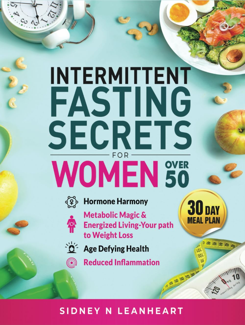 Intermittent Fasting For Women over 50: Hormone Harmony, Metabolic Magic & Energized Living , your Path to Weight Loss , Age Defying Health , Reduced Inflammation