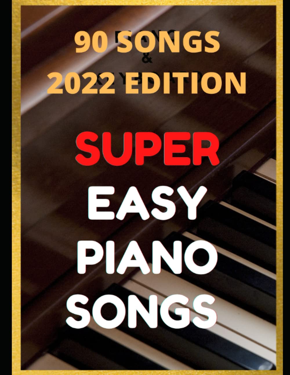 Independently Published Easy Piano Songs: Complete: 90 Songs