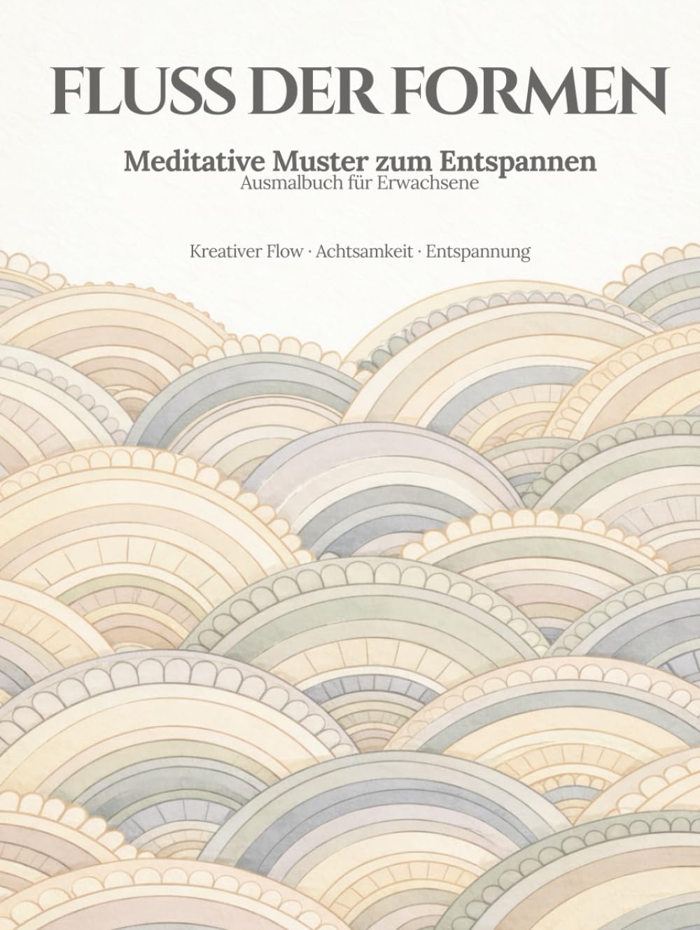Fluss der Formen: Meditative Muster zum Entspannen, Loslassen & kreativen Flow finden Ein Ausmalbuch für Erwachsene