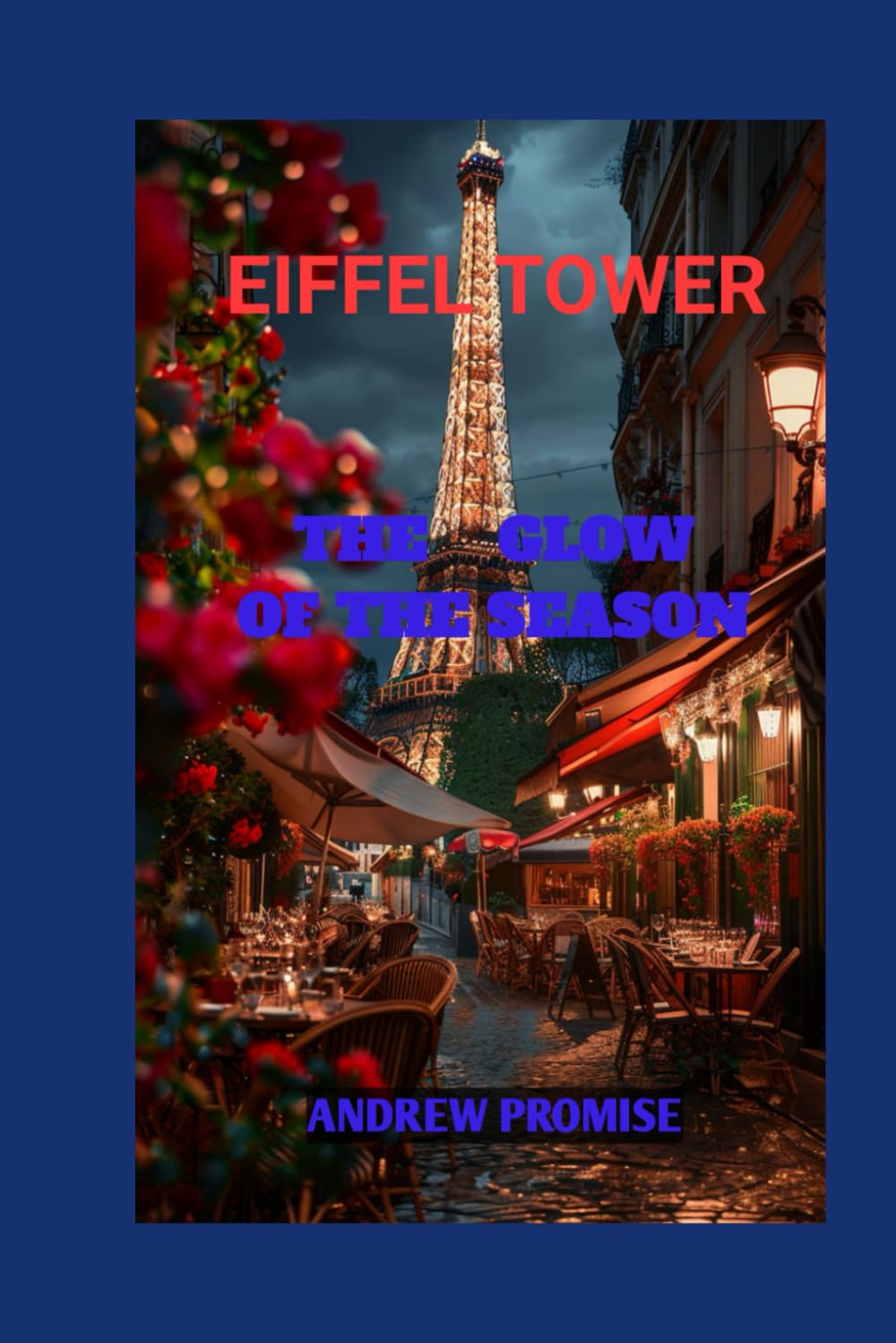 EIFFEL TOWER TRAVEL GUIDE:: IS THE GLOW OF THE SEASON (EIFFEL TOWER: IS THE GLOW OF THE SEASON)