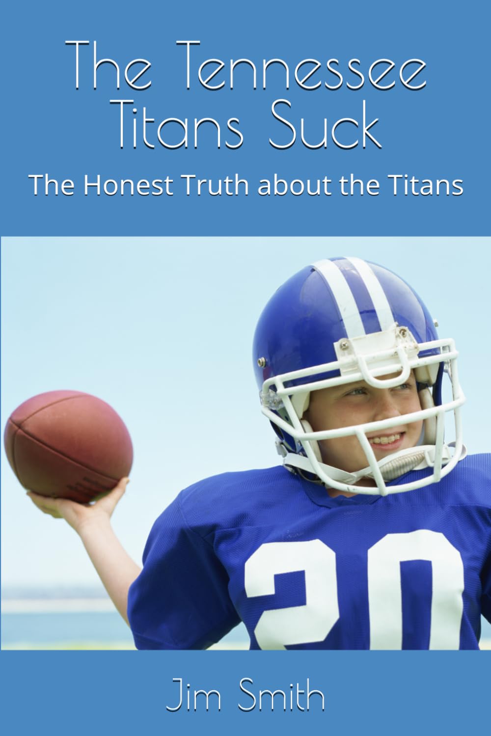 The Tennessee Titans Suck: The Honest Truth about the Titans