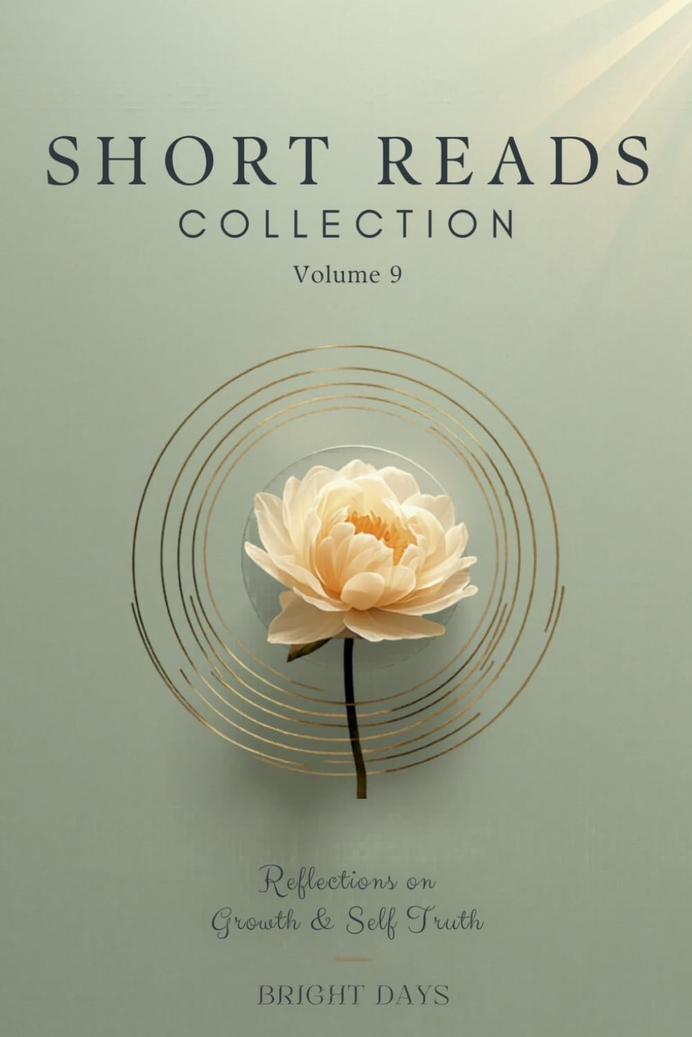 Short Reads Collection – Volume 9: Reflections on Growth and Self-Truth (Reflections on Life — A Short Reads Series)