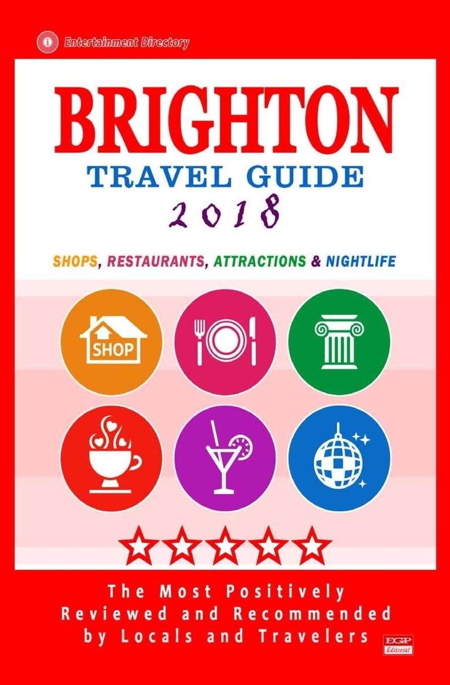 Brighton Travel Guide 2018: Shops, Restaurants, Attractions and Nightlife in Brighton, England (City Travel Guide 2018)
