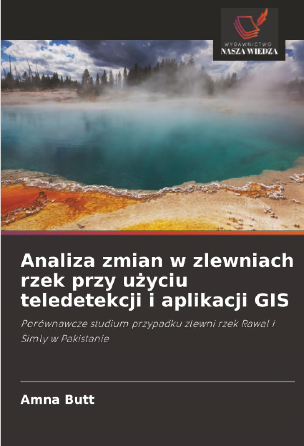 Analiza zmian w zlewniach rzek przy użyciu teledetekcji i aplikacji GIS: Porównawcze studium przypadku zlewni rzek Rawal i Simly w Pakistanie