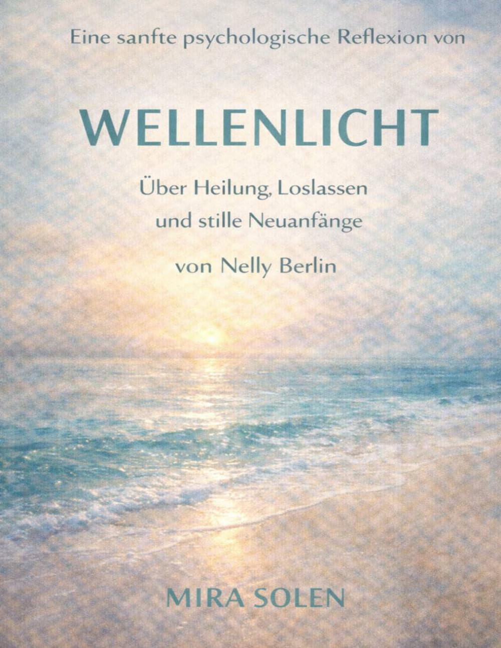 Eine sanfte psychologische Reflexion von Wellenlicht von Nelly Berlin: Über Heilung, Loslassen und stille Neuanfänge