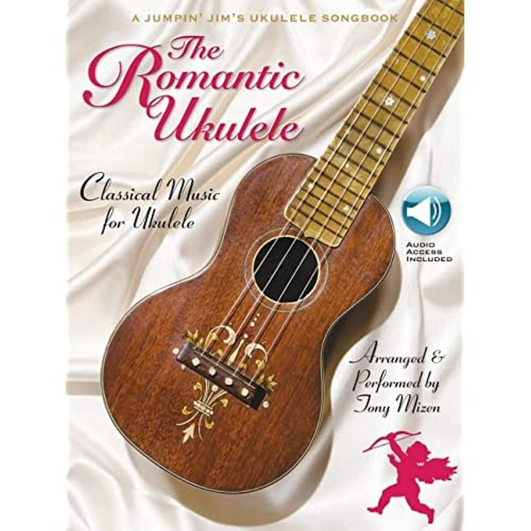 The Romantic Ukulele: Arranged & Performed by Tony Mizen A Jumpin' Jim's Ukulele Songbook