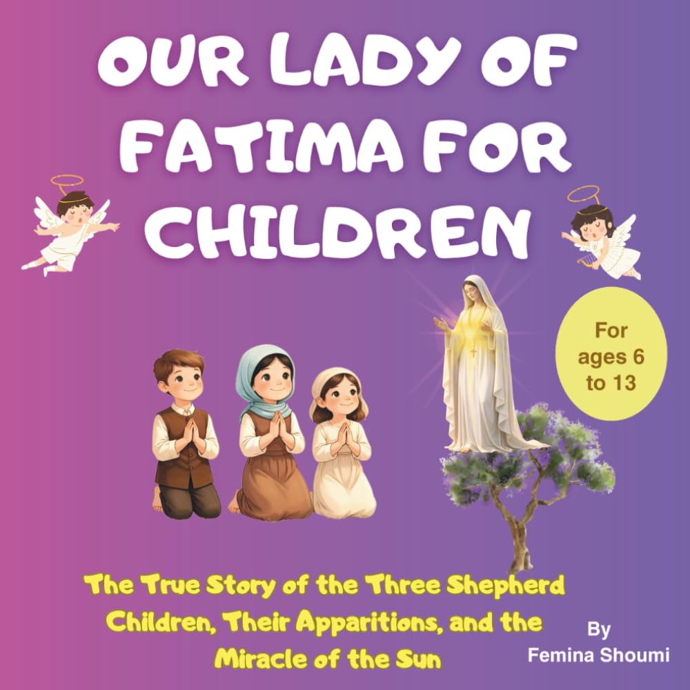 Our Lady of Fatima for Children: The True Story of the Three Shepherd Children, Their Apparitions, and the Miracle of the Sun (Catholic Child Saints)