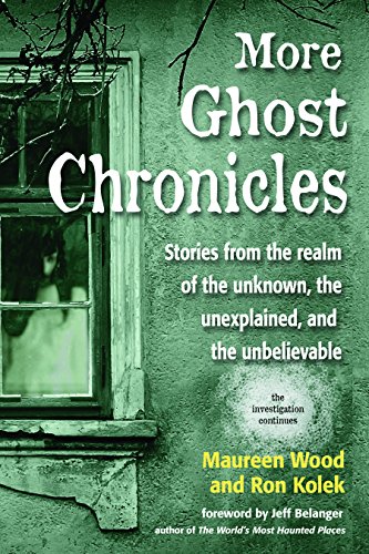 More Ghost Chronicles: Stories from the Realm of the Unknown, the Unexplained,