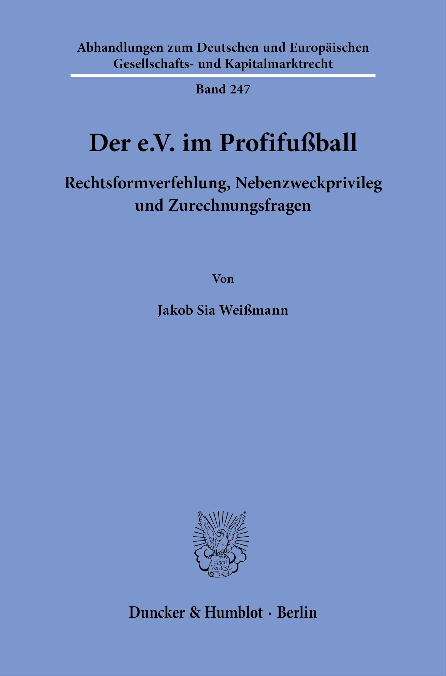 Der e.V. im Profifußball: Rechtsformverfehlung, Nebenzweckprivileg und Zurechnungsfragen (Abhandlungen zum Deutschen und Europäischen Gesellschafts- und Kapitalmarktrecht, Band 247)