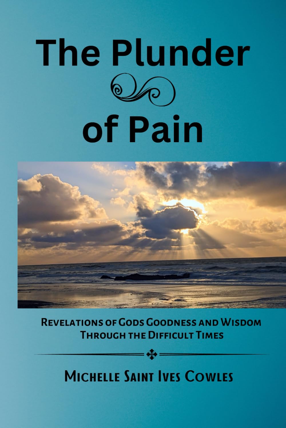 The Plunder of Pain: Revelations of God's Goodness and Wisdom Through the Difficult Times