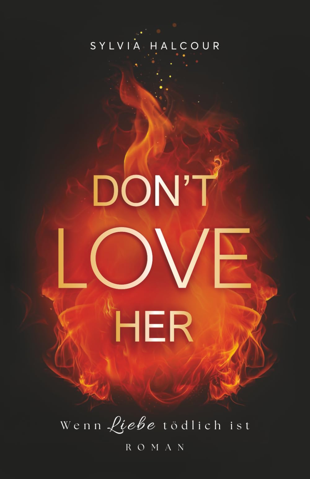 Don't love her: Wenn Liebe tödlich ist (Secrets & Fires)