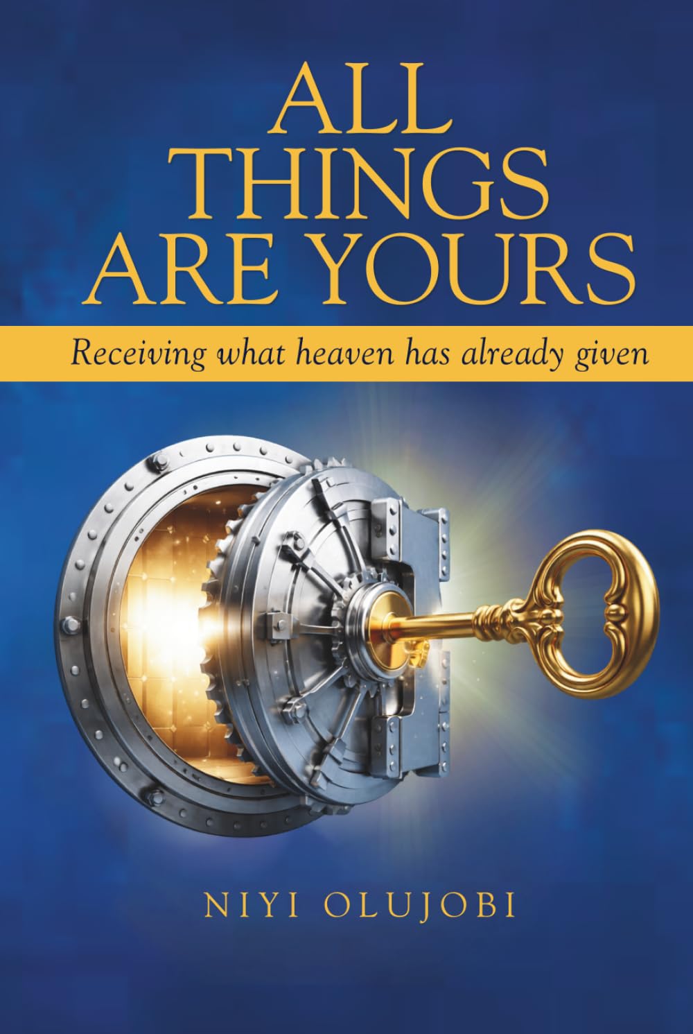 All Things Are Yours: Receiving What Heaven Has Already Released
