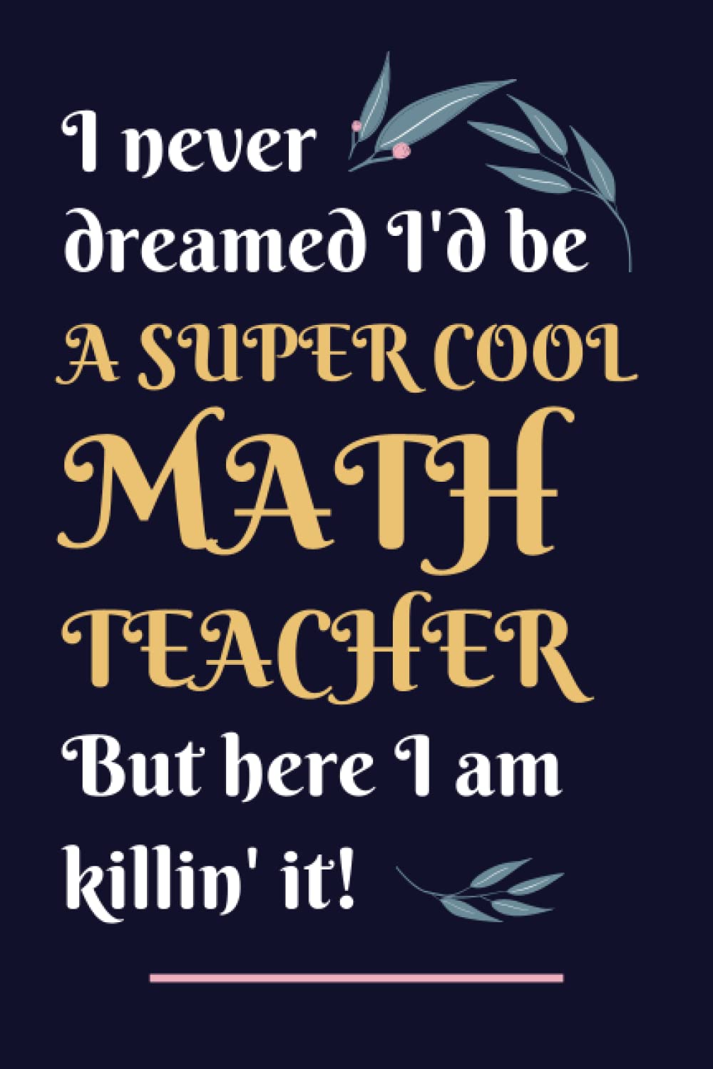 Math Teacher Gifts: Lined Blank Notebook Journal, a Funny and Appreciation Thank You Gift for Math Teachers to Write in