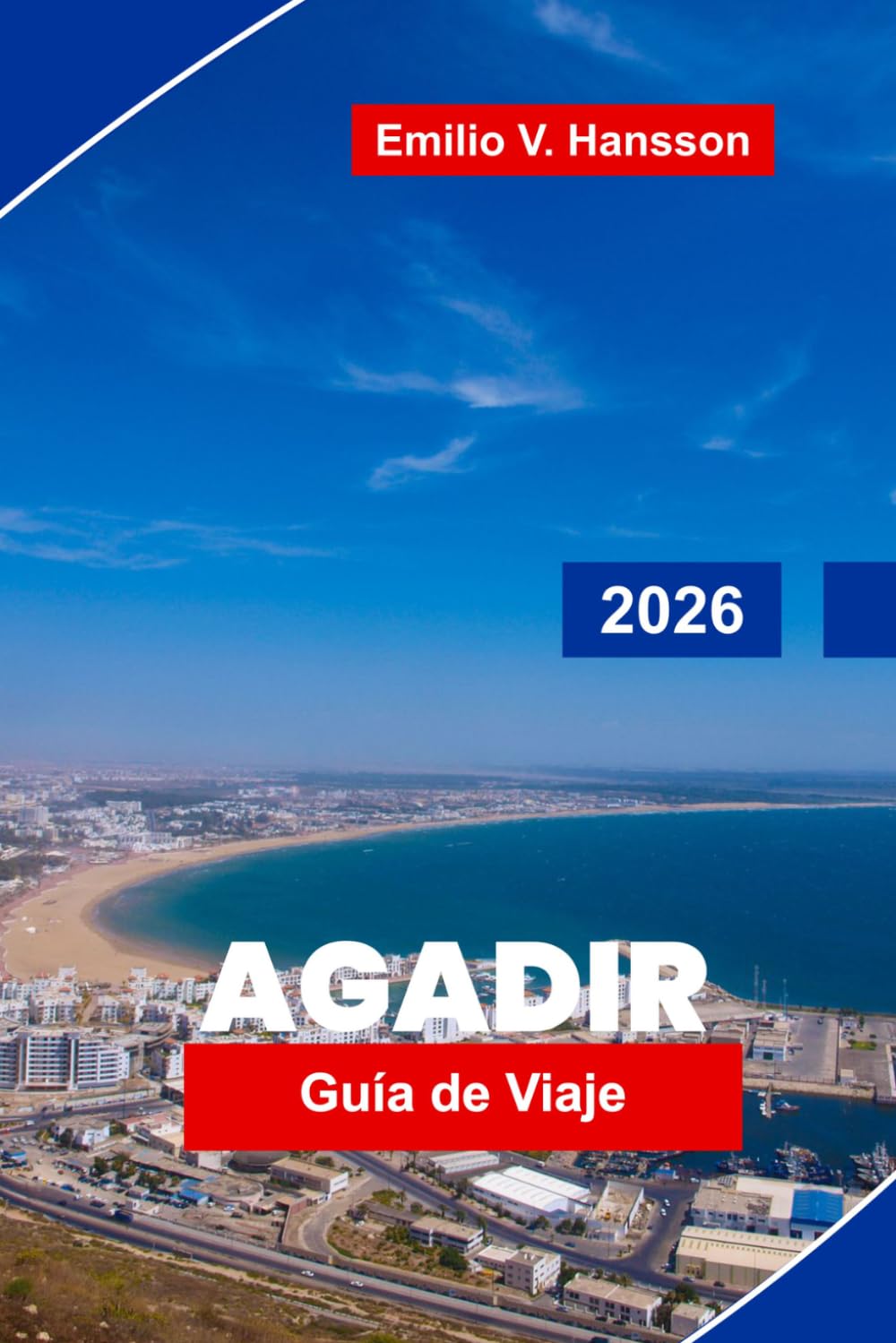 AGADIR Guía de viaje 2026: Descubre playas soleadas, paseos costeros, mercados locales, aventuras al aire libre y consejos esenciales para tu escapada a Marruecos