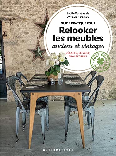 Guide pratique pour relooker les meubles anciens et vintages: Décaper, réparer, transformer