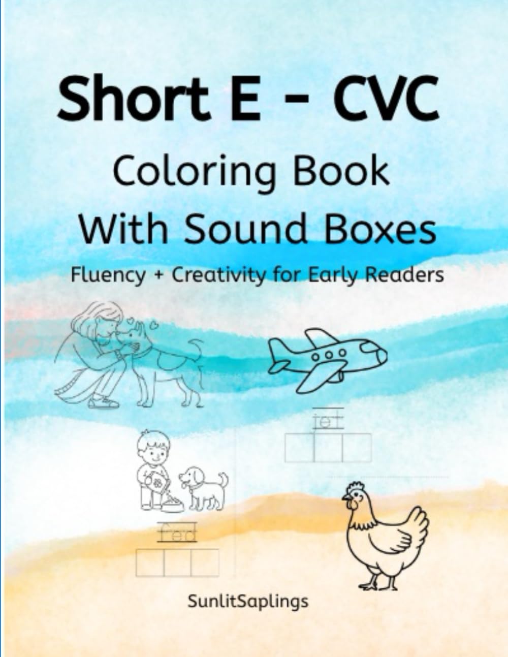Short E CVC Coloring Book: Decodable Phonics & Fluency Practice for Early Readers (SunlitSaplings Short Vowel Series)