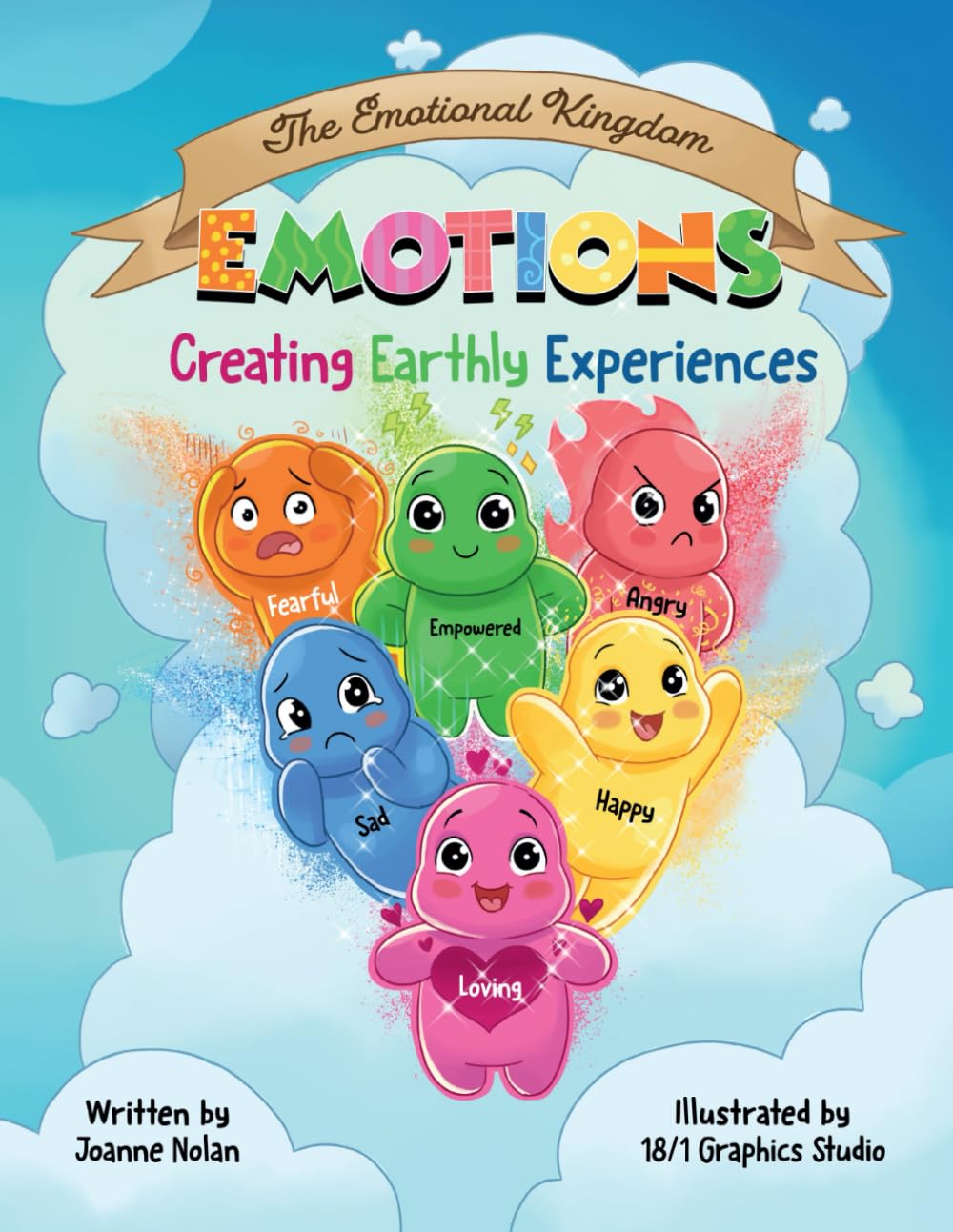 The Emotional Kingdom: Emotions; Creating Earthly Experiences