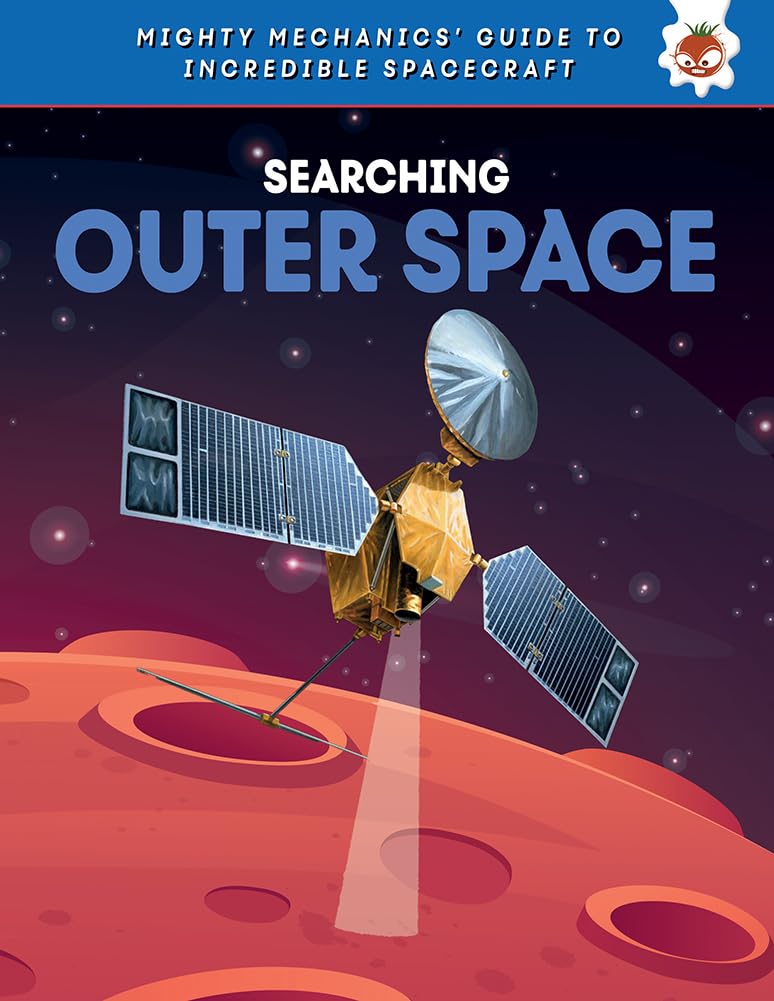 Searching Outer Space (Mighty Mechanics' Guide to Incredible Spacecraft)