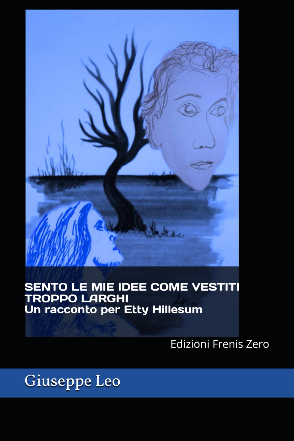 SENTO LE MIE IDEE COME VESTITI TROPPO LARGHI Un racconto per Etty Hillesum: Edizioni Frenis Zero