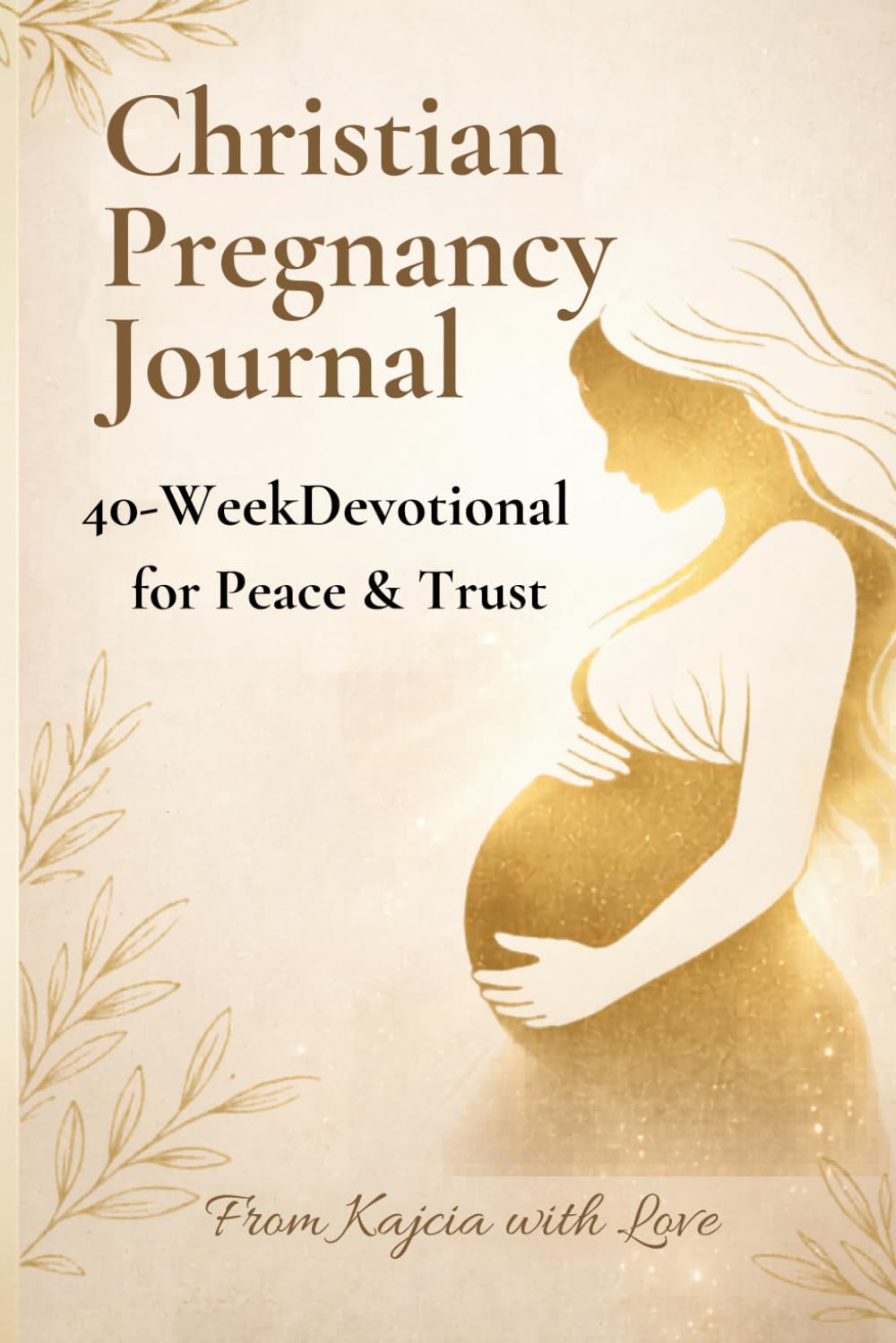 Christian Pregnancy Journal: 40-Week Devotional for Peace & Trust: Weekly Prayers & Calm Reflections for Moms-to-Be